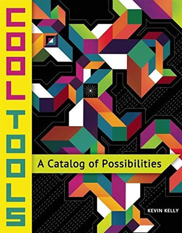 Cool Tools: A Catalog of Possibilities [Paperback] Kelly, Kevin