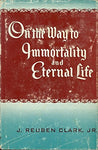ON THE WAY TO IMMORTALITY AND ETERNAL LIFE - A Series of Radio Talks by Presiden