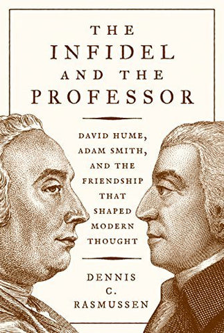 The Infidel and the Professor: David Hume, Adam Smith, and the Friendship That S