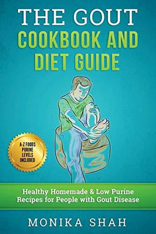 Gout Cookbook: 85 Healthy Homemade & Low Purine Recipes for People with Gout (A