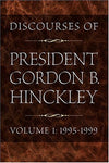Discourses of President Gordon B. Hinckley, Vol. 1: 1995-1999 Hinckley, Gordon B