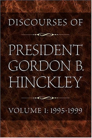 Discourses of President Gordon B. Hinckley, Vol. 1: 1995-1999 Hinckley, Gordon B