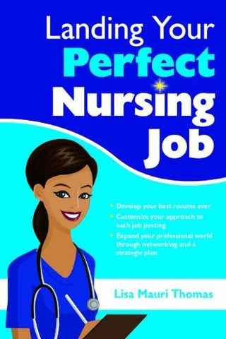 Landing Your Perfect Nursing Job Lisa Mauri Thomas