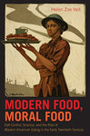 Modern Food, Moral Food: Self-Control, Science, and the Rise of Modern American