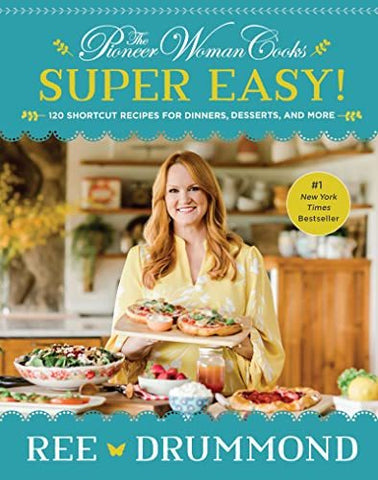 The Pioneer Woman Cooks?Super Easy!: 120 Shortcut Recipes for Dinners, Desserts,