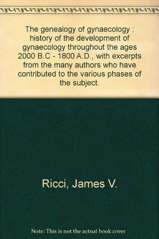 The genealogy of gynaecology;: History of the development of gynaecology through