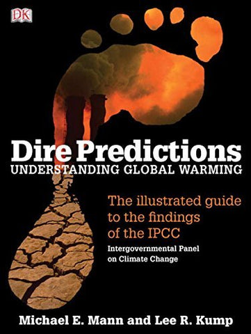 Dire Predictions: Understanding Global Warming - The Illustrated Guide to the Fi