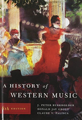 A History of Western Music Burkholder, J. Peter; Grout, Donald Jay and Palisca,