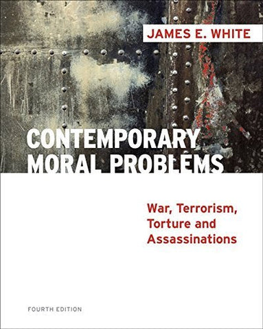 Contemporary Moral Problems: War, Terrorism, Torture and Assassination White, Ja