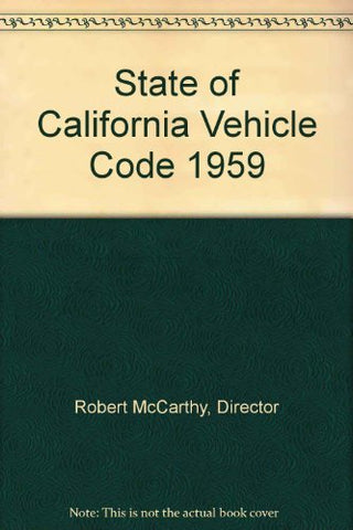 State of California Vehicle Code 1959 [Paperback] Director Robert McCarthy
