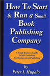 How to Start and Run a Small Book Publishing Company: A Small Business Guide to