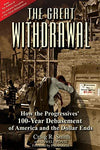 The Great Withdrawal: How the Progressives' 100-year Debasement of America and t