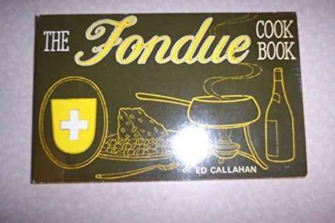 The Fondue Cook Book/Cookbook [Paperback] Ed Et Al Callahan