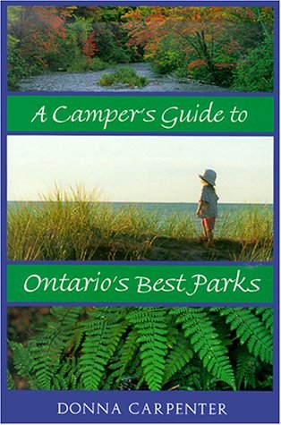 A Camper's Guide to Ontario's Best Parks Carpenter, Donna