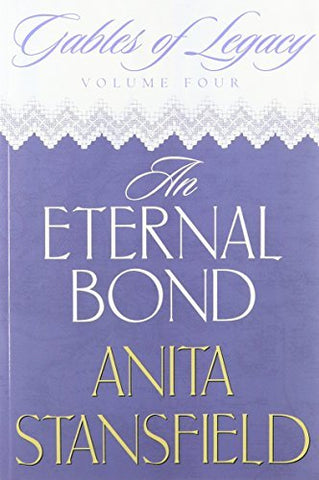 An Eternal Bond (Gables of Legacy, Volume 4) Stansfield, Anita