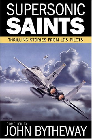 Supersonic Saints: Thrilling Stories from LDS Pilots John Bytheway
