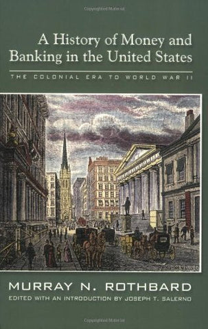 A History of Money and Banking in the United States: The Colonial Era to World W