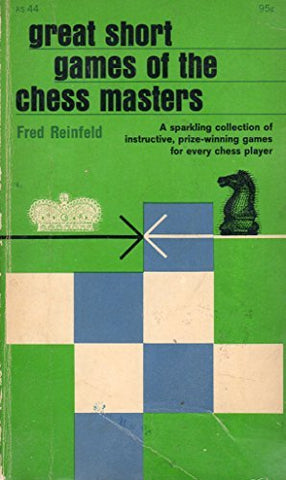 Great Short Games of the Chess Masters [Paperback] Reinfeld, Fred