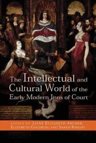 The Intellectual and Cultural World of the Early Modern Inns of Court Archer, Ja