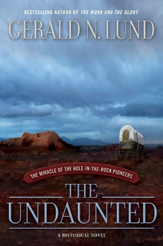 The Undaunted: The Miracle of the Hole-in-the-Rock Pioneers [Paperback] Gerald N