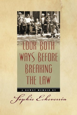 Look Both Ways Before Breaking the Law: A Rowdy Memoir [Paperback] Echeverria, S