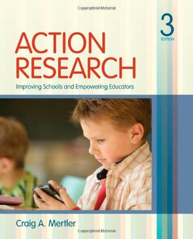 Action Research: Improving Schools and Empowering Educators Mertler, Craig A.