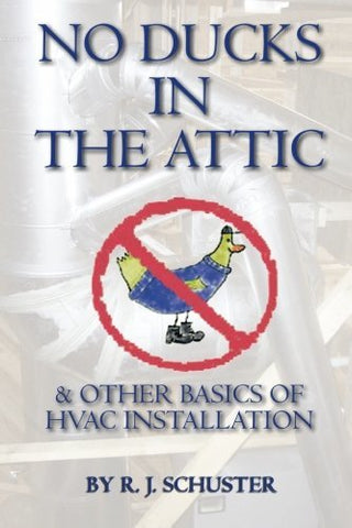 No Ducks in the Attic: & Other Basics of HVAC Installation [Paperback] RJ Schust