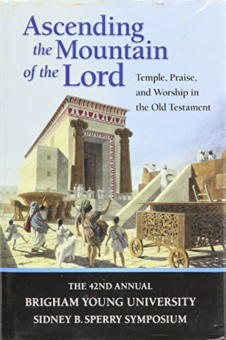 Ascending the Mountain of the Lord: Temple Praise, and Worship in the Old Testam