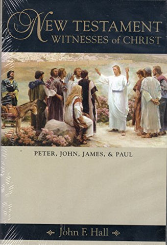 New Testament Witnesses of Christ: Peter, John, James, and Paul Hall, John F.