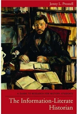The Information-Literate Historian: A Guide to Research for History Students Pre