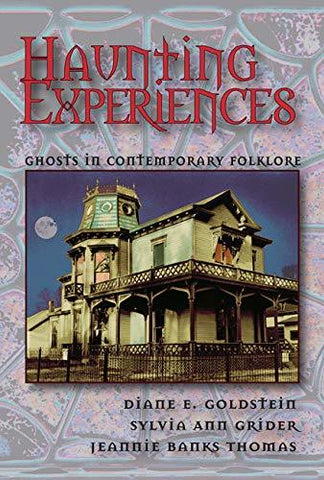 Haunting Experiences: Ghosts in Contemporary Folklore [Paperback] Goldstein, Dia