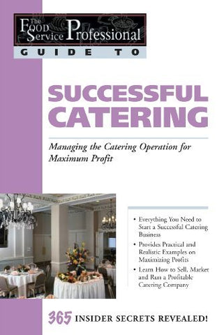 The Food Service Professionals Guide To Successful Catering: Managing the Cateri