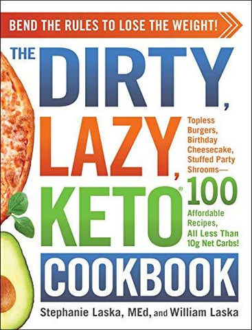 The DIRTY, LAZY, KETO Cookbook: Bend the Rules to Lose the Weight! (DIRTY, LAZY,