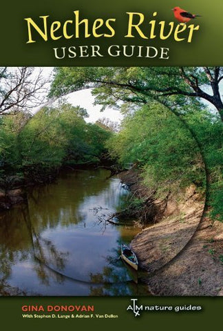 Neches River User Guide (Pam and Will Harte Books on Rivers, sponsored by The Me