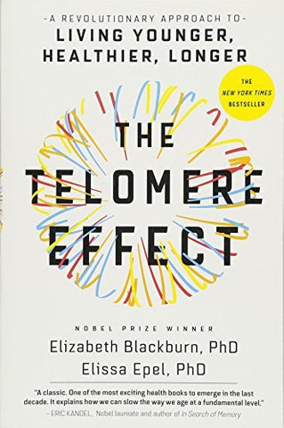 The Telomere Effect: A Revolutionary Approach to Living Younger, Healthier, Long