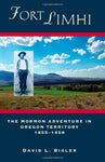 Fort Limhi: The Mormon Adventure in Oregon Territory, 1855-1858 Bigler, David