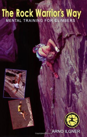 The Rock Warrior's Way: Mental Training for Climbers Ilgner, Arno