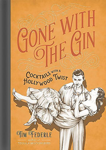 Gone with the Gin: Cocktails with a Hollywood Twist [Hardcover] Federle, Tim