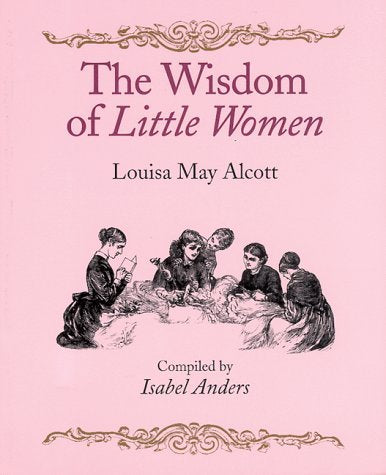 The Wisdom of Little Women Anders, Isabel and Alcott, Louisa May