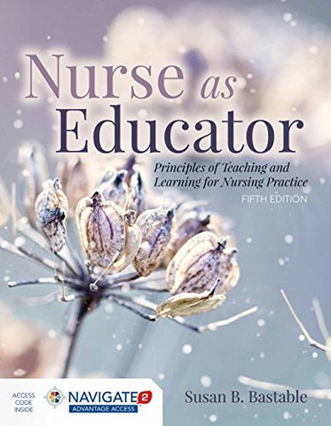 Nurse as Educator: Principles of Teaching and Learning for Nursing Practice Bast
