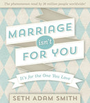 Marriage Isn't for You: It's for the One You Love [Hardcover] Seth Adam Smith