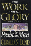 Praise to the Man: 6 (Work and the Glory) Lund, Gerald N.