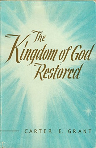 The kingdom of God restored Grant, Carter Eldredge