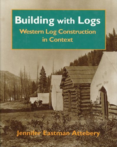 Building With Logs (Northwest Folklife Series) [Hardcover] Jennifer Eastman Atte