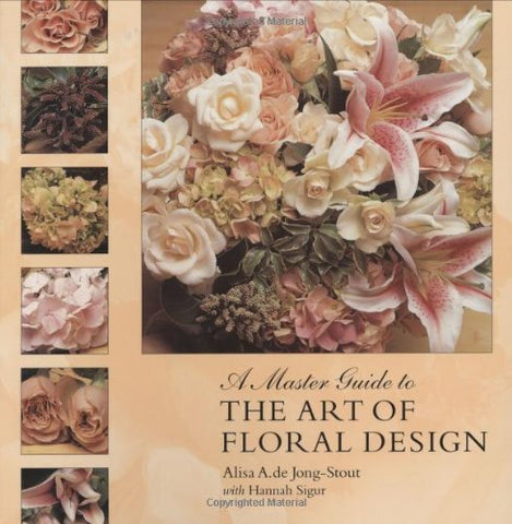 A Master Guide to the Art of Floral Design de Jong-Stout, Alisa A.