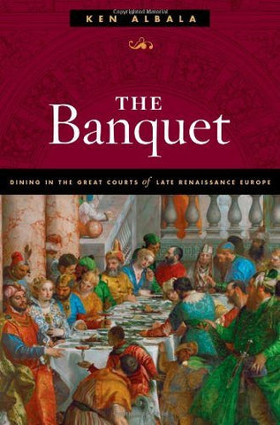 The Banquet: Dining in the Great Courts of Late Renaissance Europe (The Food Ser