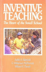 Inventive Teaching: The Heart of the Small School Kleinfeld, Judith S.
