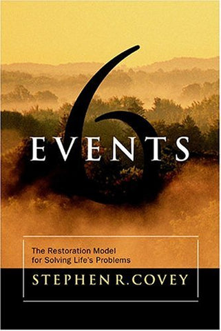 Six Events: The Restoration Model for Solving Life's Problems Covey, Stephen R.