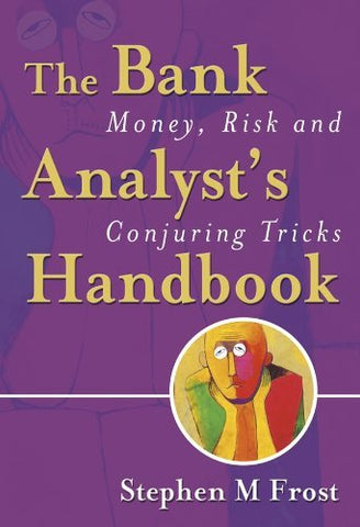 The Bank Analyst's Handbook: Money, Risk and Conjuring Tricks [Hardcover] Frost,