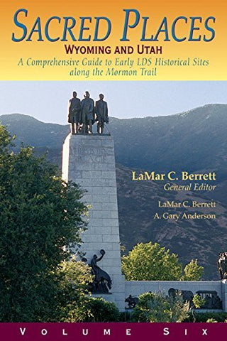 Sacred Places: A Comprehensive Guide to Early LDS Historical Sites - Vol. 6: Wyo